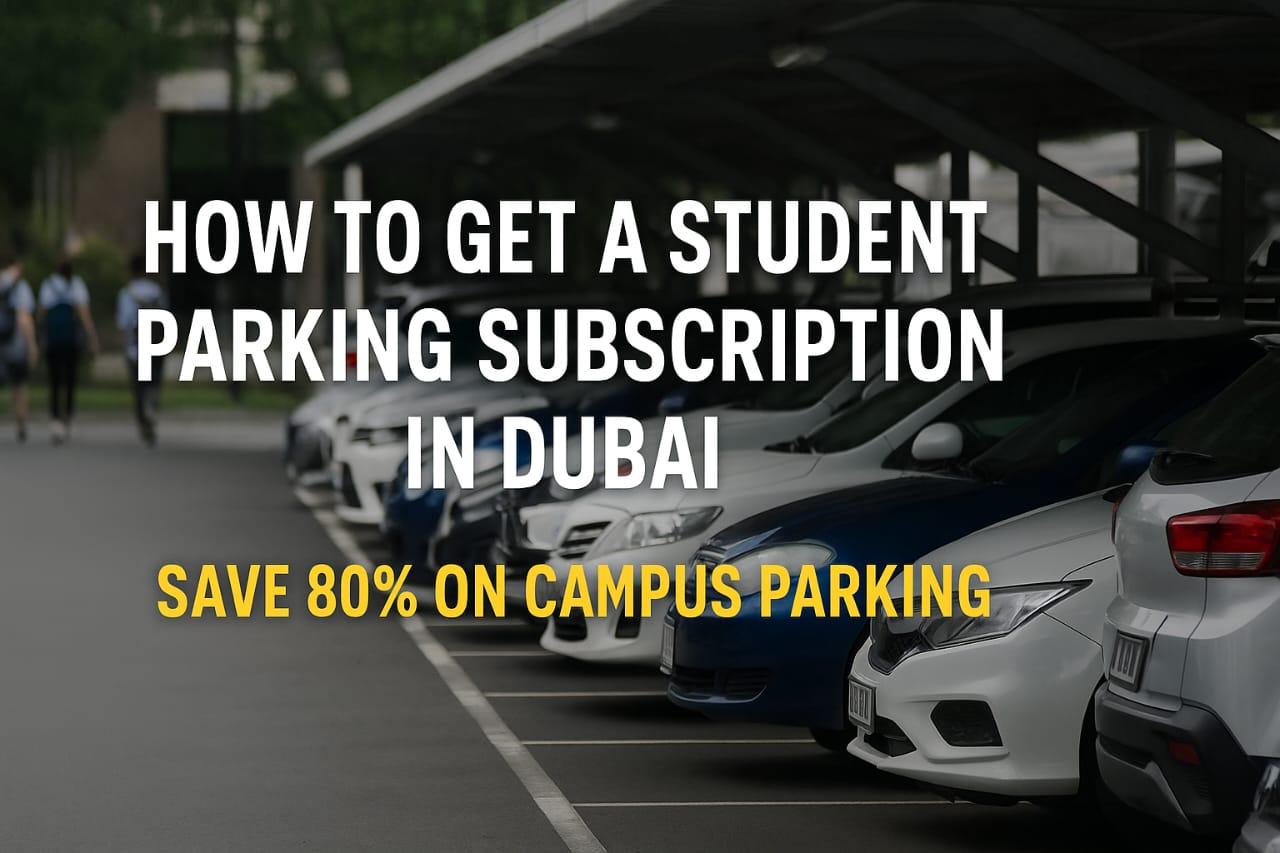 How Dubai Students Can Save 80% on Parking: A Step-by-Step Guide to the New Student Parking Subscription