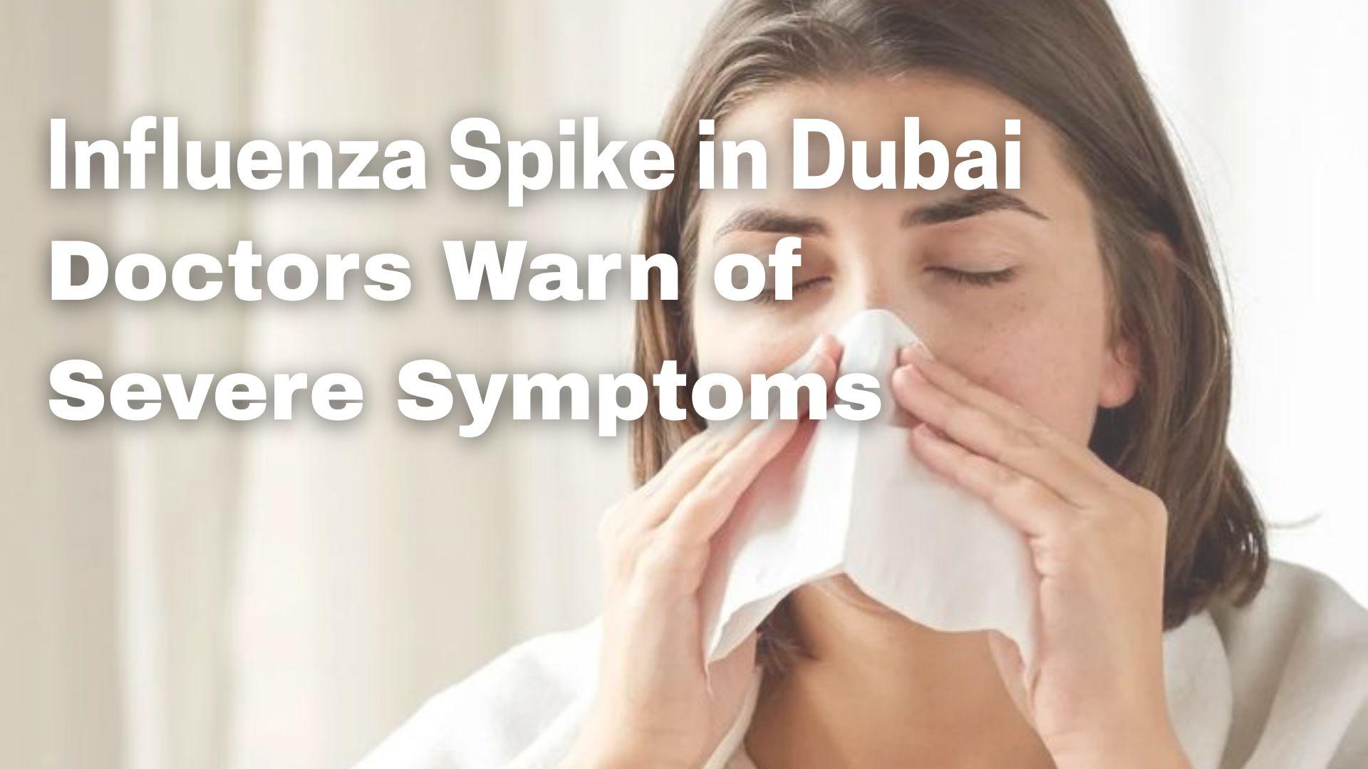 Influenza Cases Surge in Dubai: Doctors Warn of Severe Symptoms and Increased Spread Through Travel
