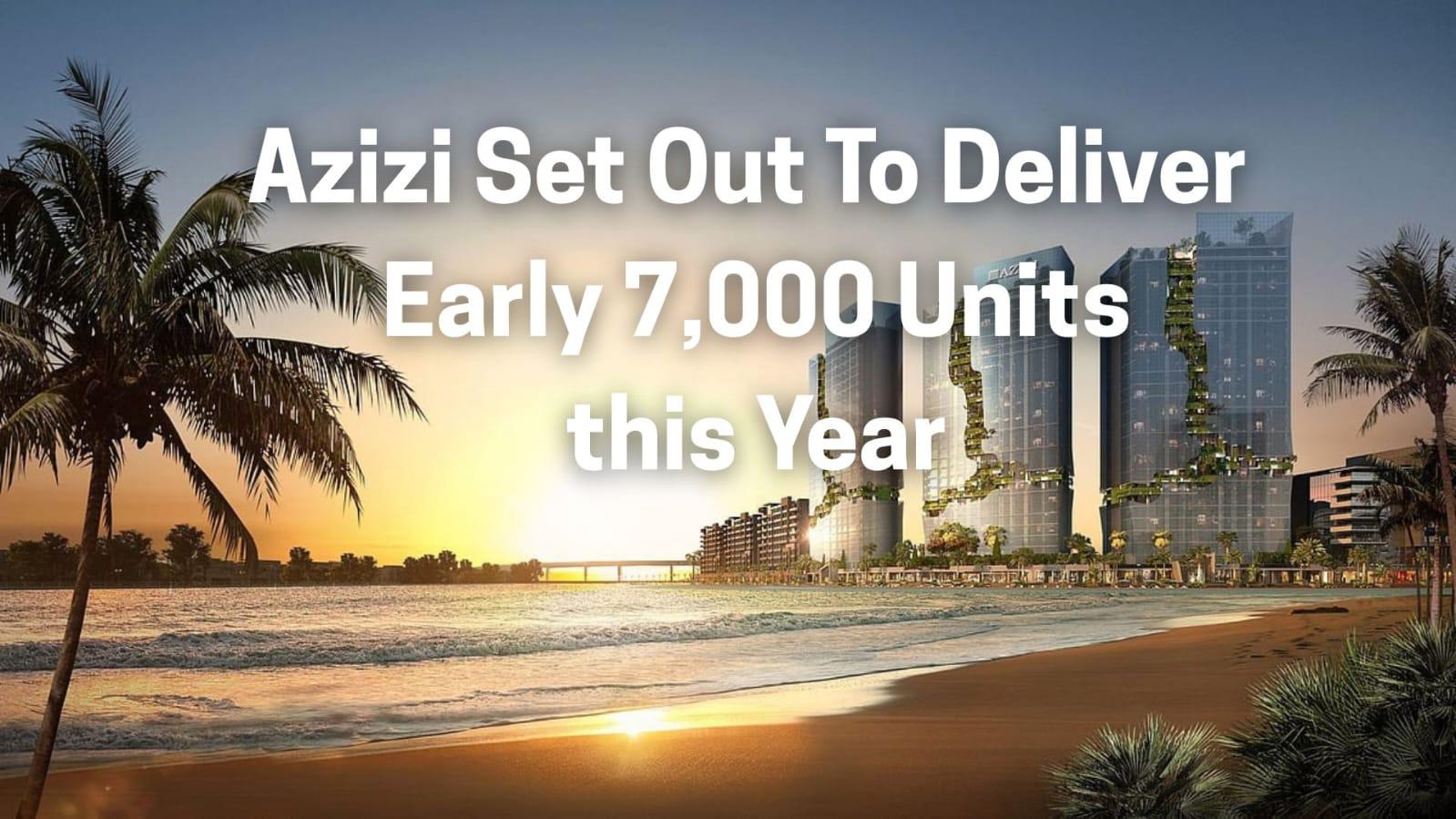 Azizi to Deliver Nearly 7,000 Units in Dubai This Year as Housing Demand Soars