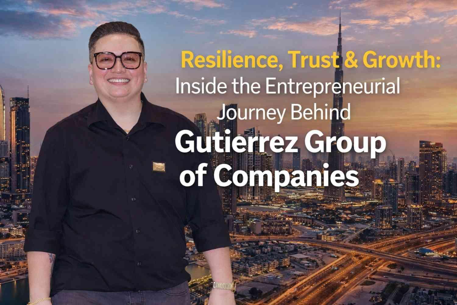 Resilience, Trust & Growth: Inside the Entrepreneurial Journey Behind Gutierrez Group of Companies