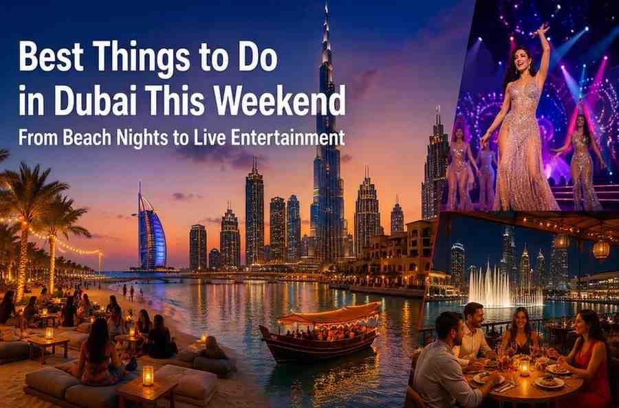 Best Things to Do in Dubai This Weekend From Beach Nights to Live Entertainment