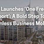 Dubai Launches ‘One Freezone Passport’: A Bold Step Toward Seamless Business Mobility